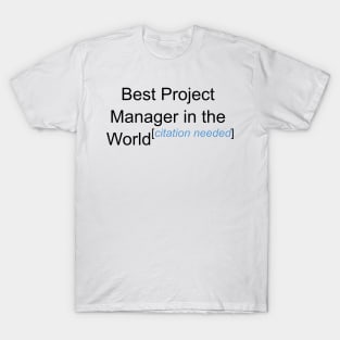 Best Project Manager in the World - Citation Needed! T-Shirt